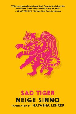 Cover of Sad Tiger by Neige Sinno
