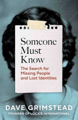 Cover of Someone Must Know: The Search for Missing People and Lost Identities by Dave Grimshaw